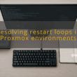 img resolving restart loops in proxmox environments proxmox crashes