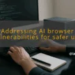 img addressing ai browser vulnerabilities for safer use ai web browsers security