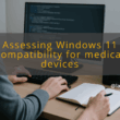 img assessing windows 11 compatibility for medical devices