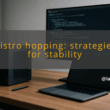 img distro hopping strategies for stability linux distributions management