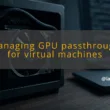 img managing gpu passthrough for virtual machines proxmox ve gpu passthrough