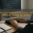img maximise productivity with genai tools in your homelab genai productivity