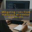 img mitigating risks from malicious ai sidebar extensions