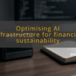 img optimising ai infrastructure for financial sustainability ai workload management