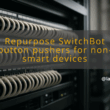 img repurpose switchbot button pushers for non smart devices switchbot button pusher