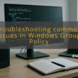 img troubleshooting common issues in windows group policy