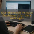 img use microsoft privacy dashboard for data oversight windows 11 privacy settings