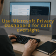 img use microsoft privacy dashboard for data oversight windows 11 privacy settings