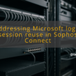 img addressing microsoft login session reuse in sophos connect sophos connect sso