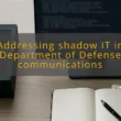img addressing shadow it in department of defense communications non approved messaging apps