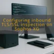 img configuring inbound tls ssl inspection on sophos xg