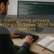 img configuring privacy settings in linux mint for lawyers linux mint security