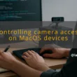 img controlling camera access on macos devices usb camera access