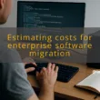 img estimating costs for enterprise software migration software management
