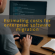 img estimating costs for enterprise software migration software management