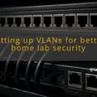 img setting up vlans for better home lab security vlan configuration