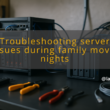 img troubleshooting server issues during family movie nights 1