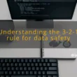 img understanding the 3 2 1 rule for data safety backup strategies
