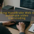 img using handbrake web to automate video transcoding handbrake web setup