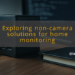 img exploring non camera solutions for home monitoring non visual home monitoring