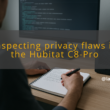 img inspecting privacy flaws in the hubitat c8 pro