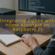 img integrating zigbee with home assistant on raspberry pi home automation protocols