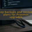img keep backups and recovery plans for proxmox upgrades proxmox package management
