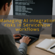 img managing ai integration risks in servicenow workflows openai servicenow integration