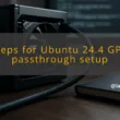 img steps for ubuntu 24 4 gpu passthrough setup