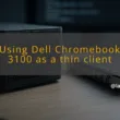 img using dell chromebook 3100 as a thin client chromebook thin clients