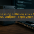 img assessing collision risks for aws outpost deployments