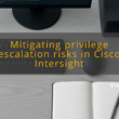 img mitigating privilege escalation risks in cisco intersight privilege escalation cisco intersight